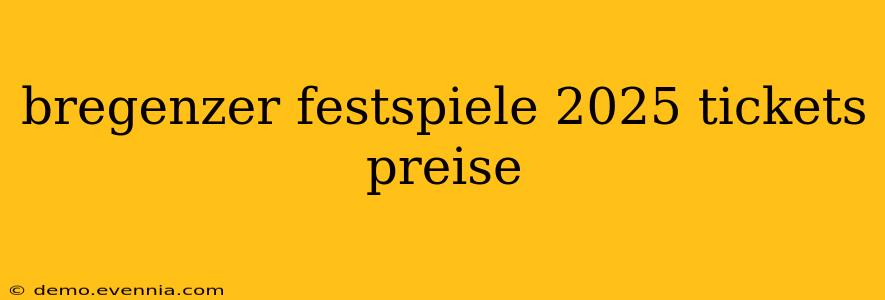 bregenzer festspiele 2025 tickets preise