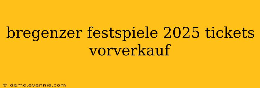 bregenzer festspiele 2025 tickets vorverkauf