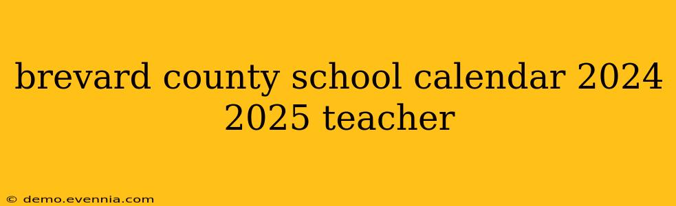 brevard county school calendar 2024 2025 teacher