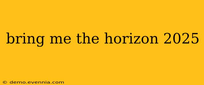 bring me the horizon 2025