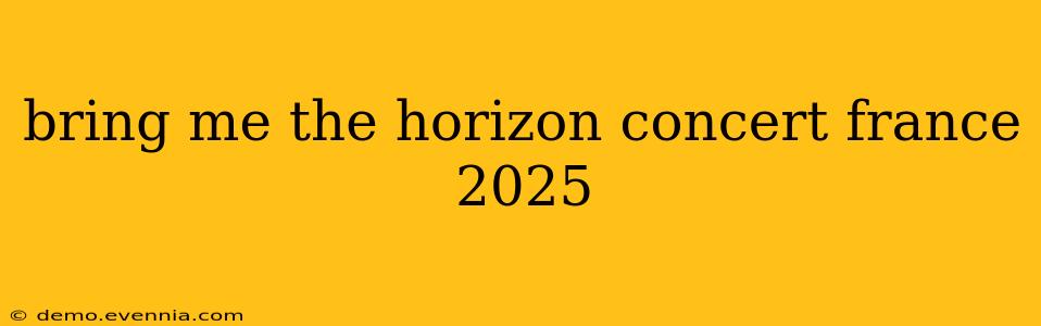 bring me the horizon concert france 2025