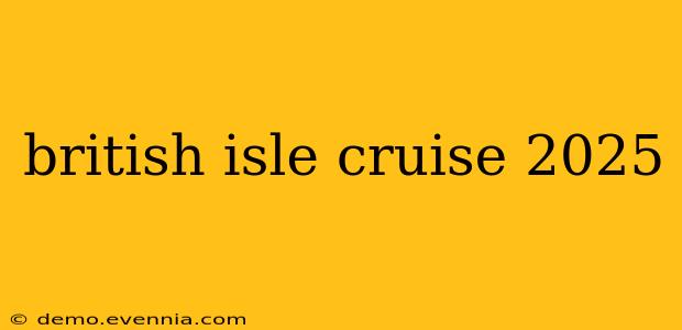 british isle cruise 2025