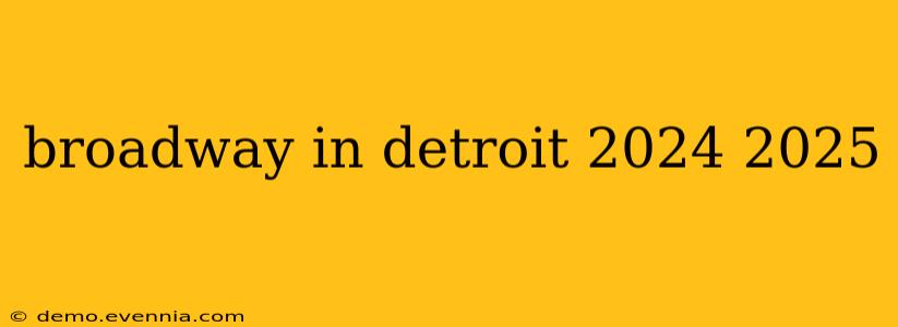 broadway in detroit 2024 2025