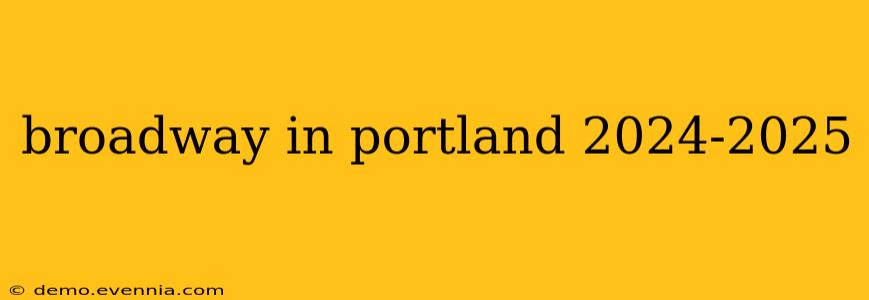 broadway in portland 2024-2025