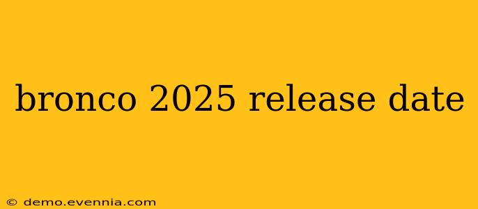 bronco 2025 release date