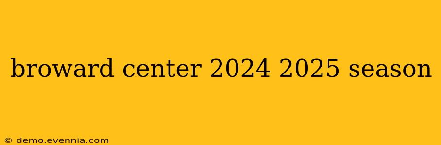 broward center 2024 2025 season