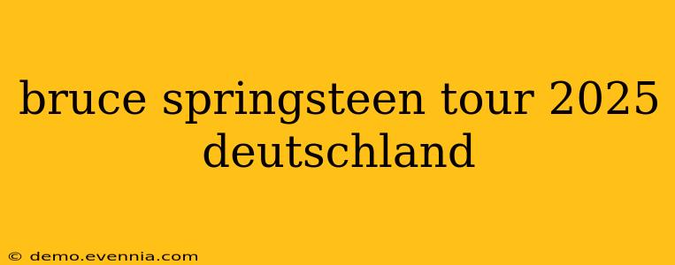 bruce springsteen tour 2025 deutschland