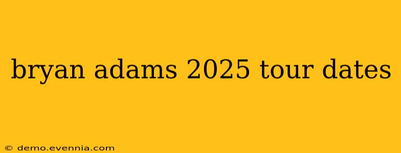 bryan adams 2025 tour dates