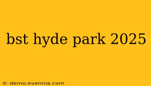 bst hyde park 2025