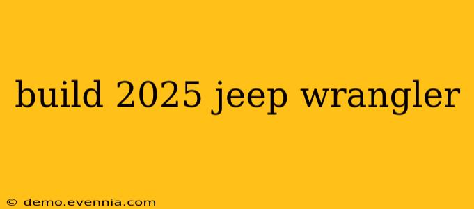 build 2025 jeep wrangler