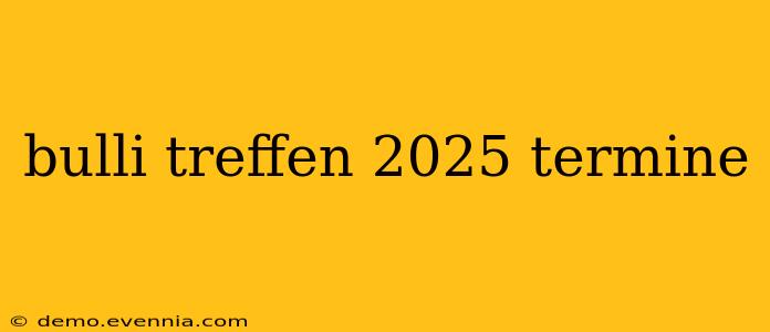 bulli treffen 2025 termine