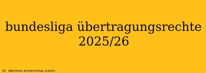 bundesliga übertragungsrechte 2025/26