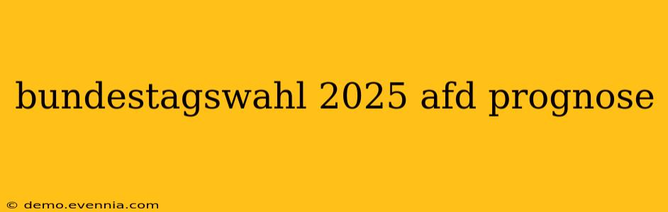 bundestagswahl 2025 afd prognose