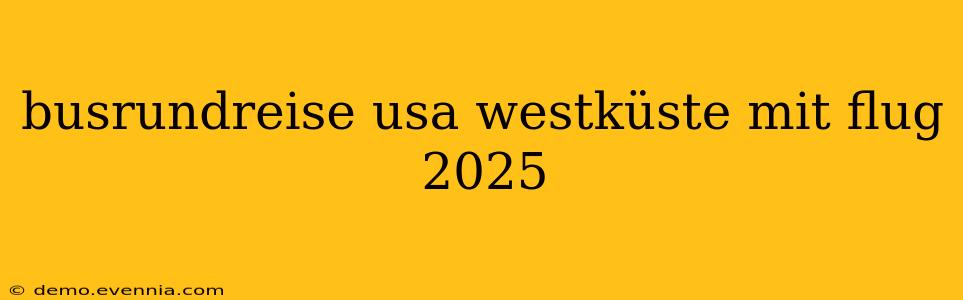 busrundreise usa westküste mit flug 2025