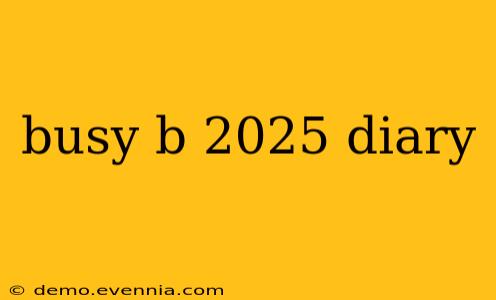 busy b 2025 diary