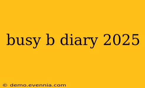 busy b diary 2025