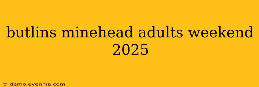 butlins minehead adults weekend 2025