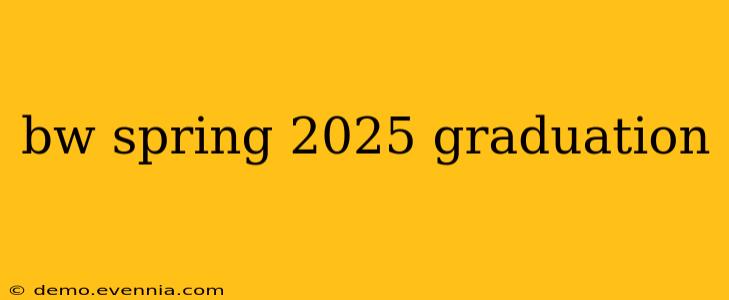 bw spring 2025 graduation