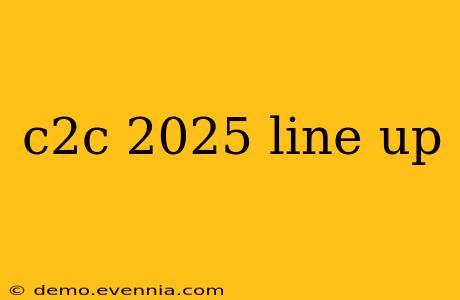 c2c 2025 line up