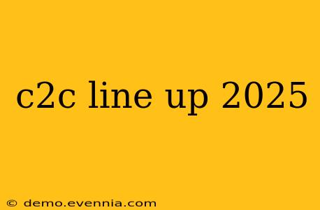 c2c line up 2025