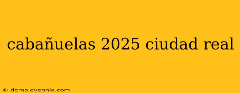 cabañuelas 2025 ciudad real