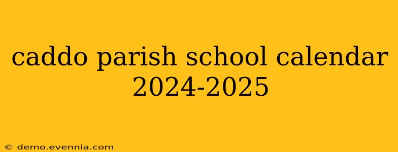 caddo parish school calendar 2024-2025