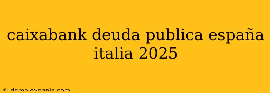 caixabank deuda publica españa italia 2025