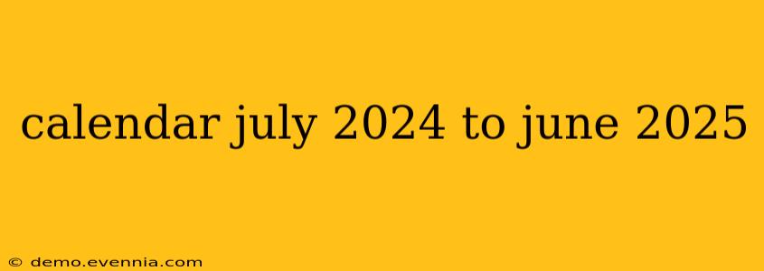 calendar july 2024 to june 2025