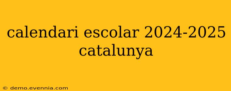 calendari escolar 2024-2025 catalunya