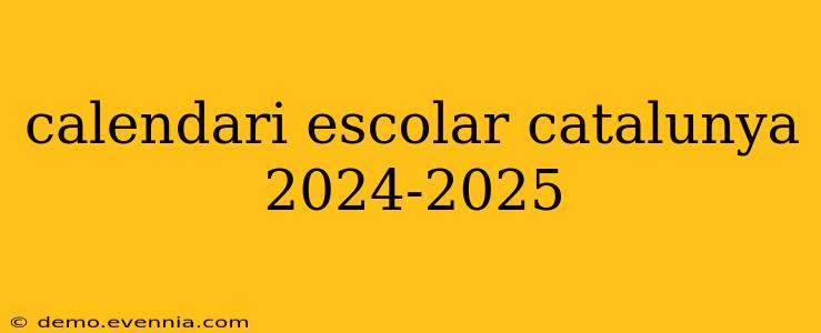 calendari escolar catalunya 2024-2025