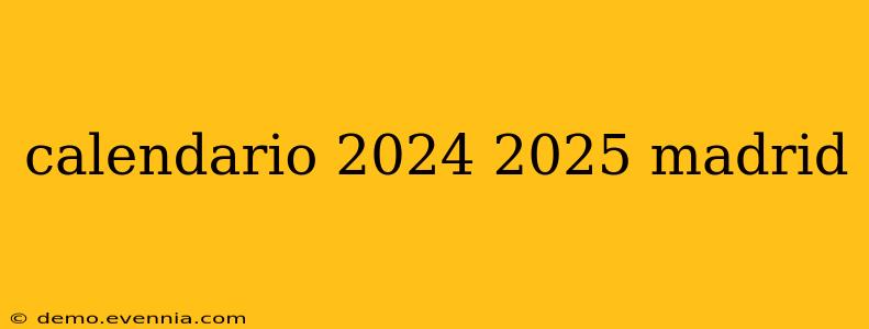 calendario 2024 2025 madrid