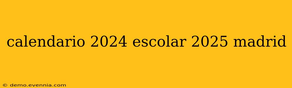 calendario 2024 escolar 2025 madrid