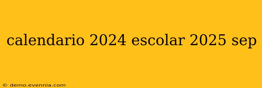 calendario 2024 escolar 2025 sep