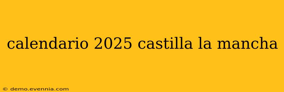 calendario 2025 castilla la mancha