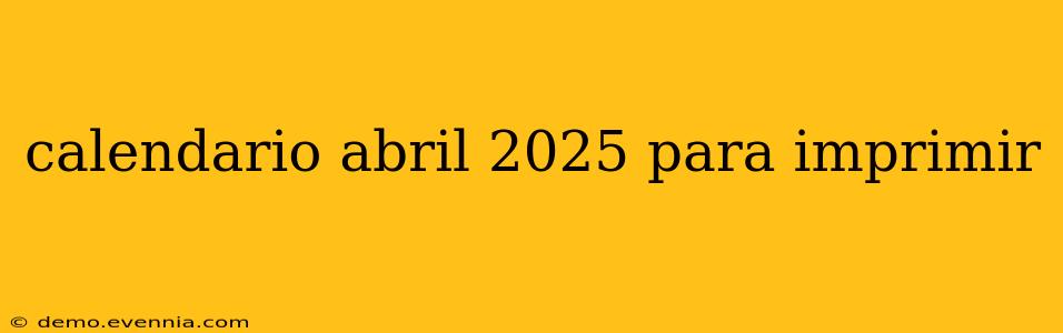 calendario abril 2025 para imprimir