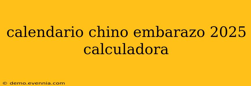 calendario chino embarazo 2025 calculadora