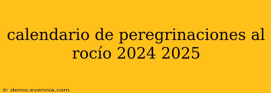 calendario de peregrinaciones al rocío 2024 2025