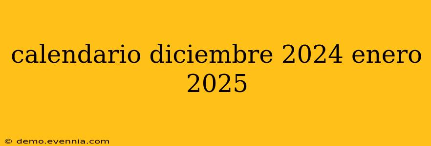 calendario diciembre 2024 enero 2025