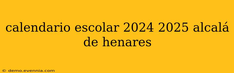 calendario escolar 2024 2025 alcalá de henares