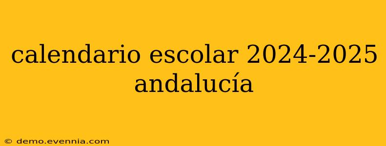 calendario escolar 2024-2025 andalucía