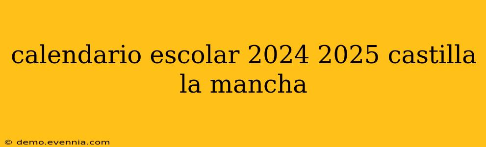 calendario escolar 2024 2025 castilla la mancha