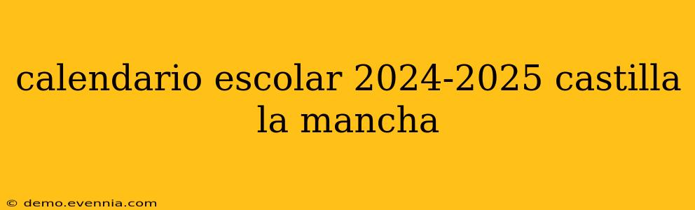 calendario escolar 2024-2025 castilla la mancha