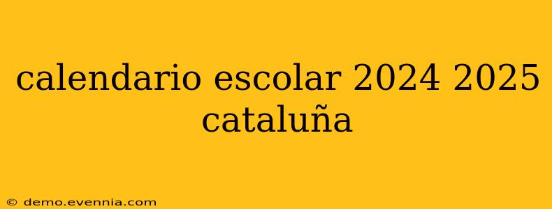 calendario escolar 2024 2025 cataluña