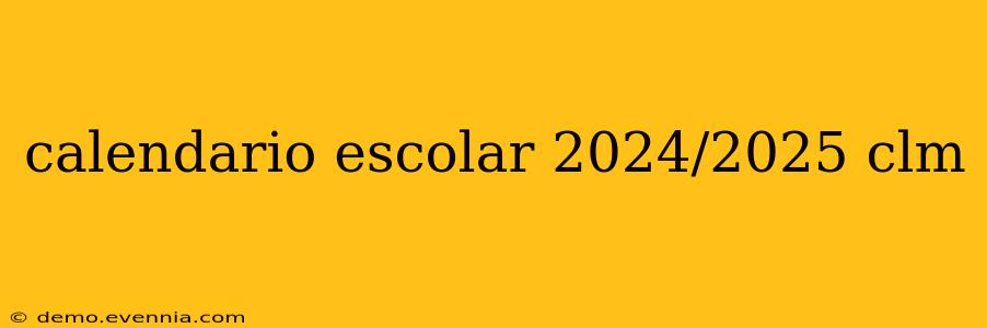 calendario escolar 2024/2025 clm