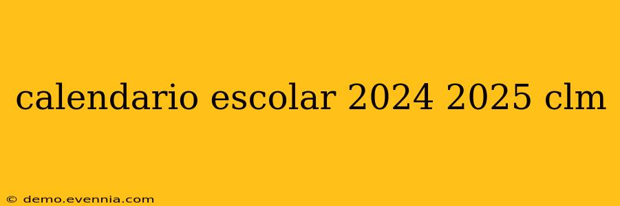 calendario escolar 2024 2025 clm