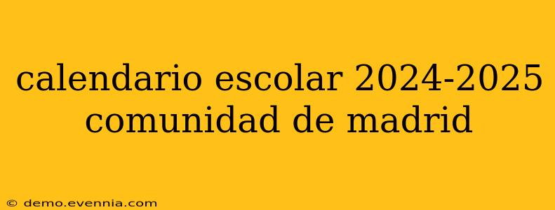 calendario escolar 2024-2025 comunidad de madrid