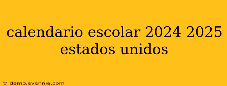 calendario escolar 2024 2025 estados unidos