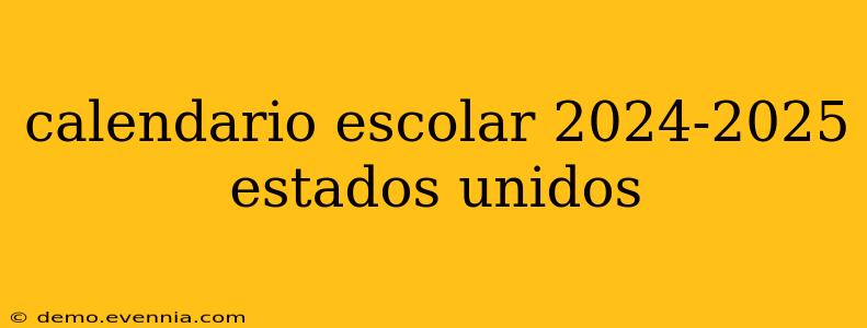 calendario escolar 2024-2025 estados unidos