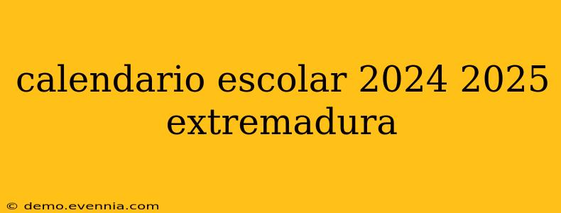 calendario escolar 2024 2025 extremadura