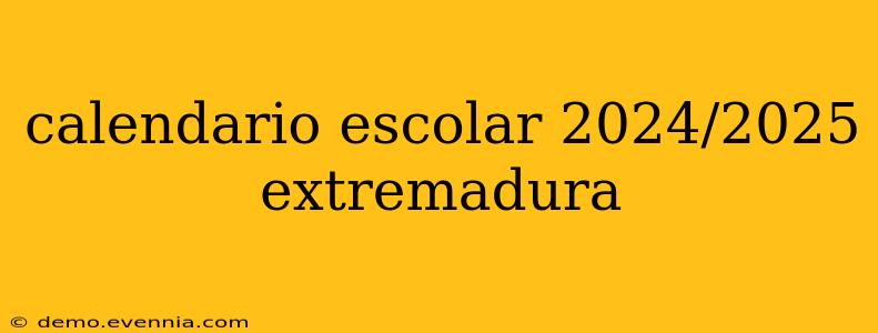 calendario escolar 2024/2025 extremadura